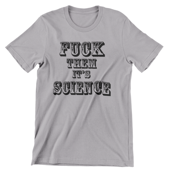 F THEM IT'S SCIENCE Pro-Science Unisex T-Shirt - Aggrovist Apparel