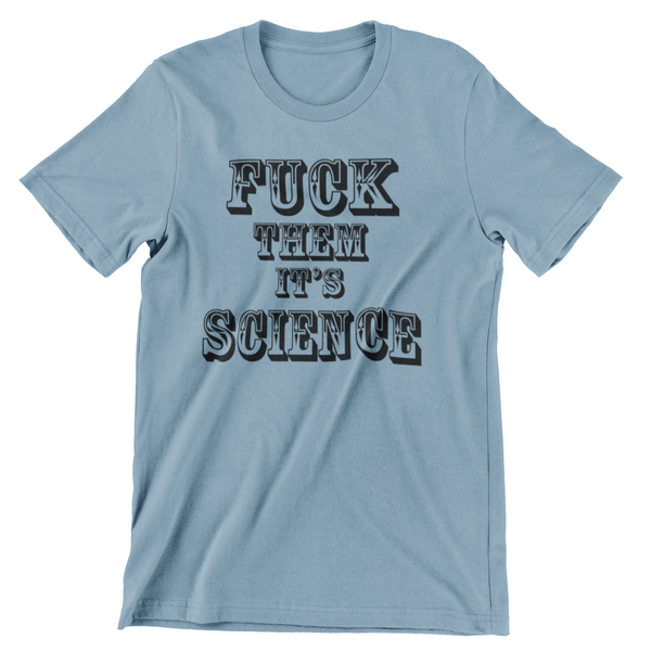 F THEM IT'S SCIENCE Pro-Science Unisex T-Shirt - Aggrovist Apparel