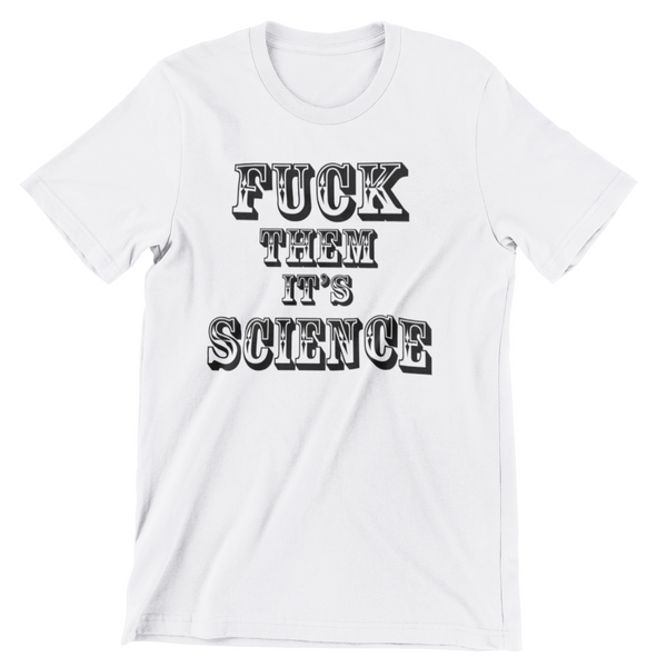 F THEM IT'S SCIENCE Pro-Science Unisex T-Shirt - Aggrovist Apparel