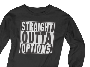 Straight Outta Options Long Sleeve T-Shirt