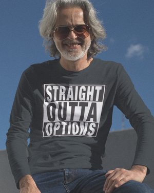Straight Outta Options Long Sleeve T-Shirt