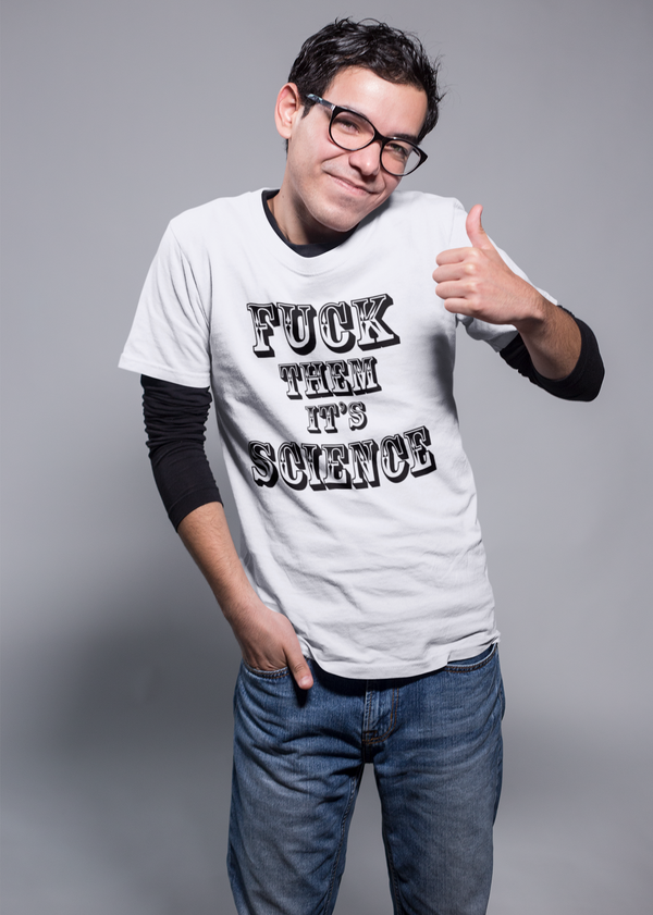 F THEM IT'S SCIENCE Pro-Science Unisex T-Shirt - Aggrovist Apparel